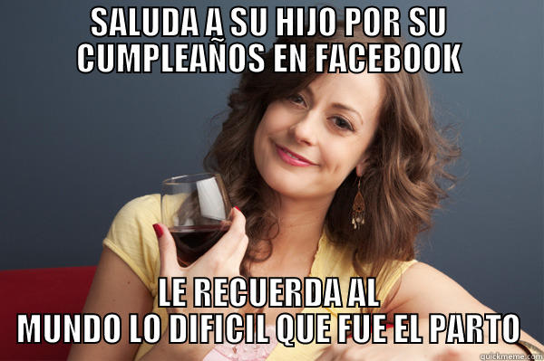 Saludo de cumpleaños - SALUDA A SU HIJO POR SU CUMPLEAÑOS EN FACEBOOK LE RECUERDA AL MUNDO LO DIFICIL QUE FUE EL PARTO Forever Resentful Mother