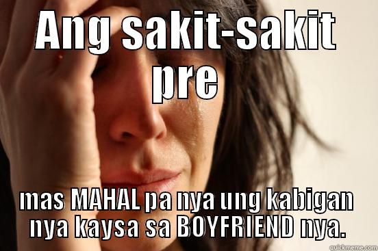 ANG SAKIT-SAKIT PRE MAS MAHAL PA NYA UNG KABIGAN NYA KAYSA SA BOYFRIEND NYA. First World Problems