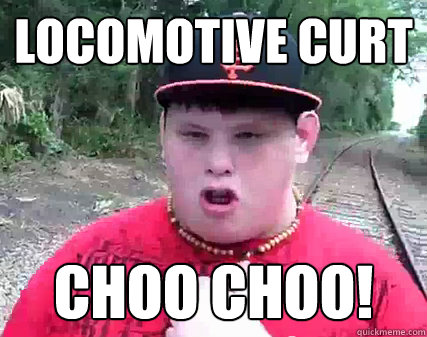 LOCOMOTIVE CURT CHOO CHOO!  Locomotive curt