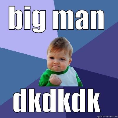 BIG MAN DKDKDK Success Kid