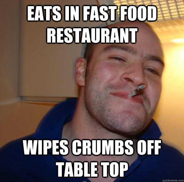 eats in fast food restaurant  wipes crumbs off table top - eats in fast food restaurant  wipes crumbs off table top  Good Guy Greg 