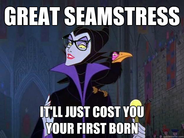 Great seamstress It'll just cost you                    your first born  Hipster Maleficent