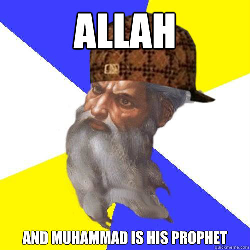 allah and muhammad is his prophet  Scumbag God is an SBF