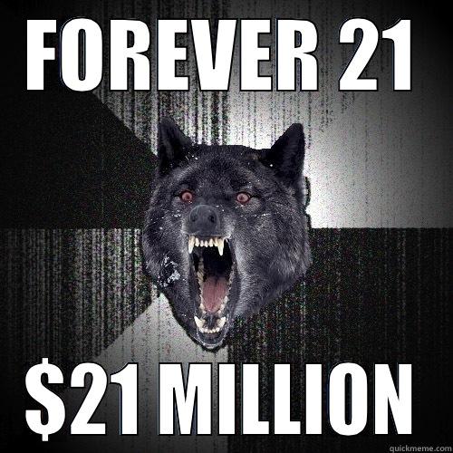 FOREVER 21 $21 MILLION Insanity Wolf