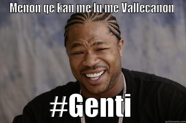 MENON QE KAN ME LU ME VALLECANON #GENTI Xzibit meme