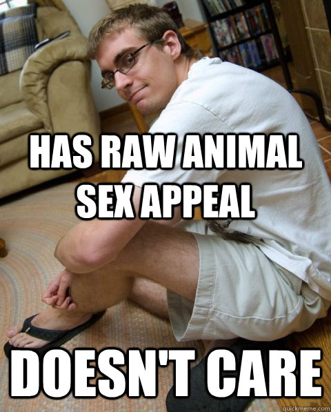 has raw animal sex appeal doesn't care - has raw animal sex appeal doesn't care  Fuck it Brad