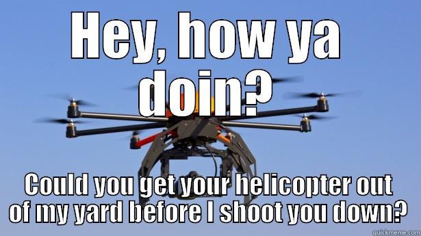 HEY, HOW YA DOIN? COULD YOU GET YOUR HELICOPTER OUT OF MY YARD BEFORE I SHOOT YOU DOWN? Misc