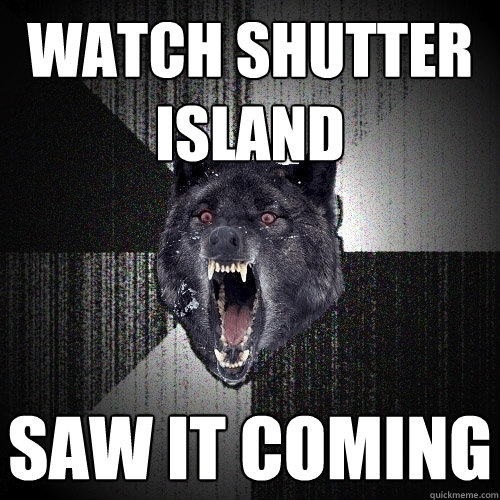 watch shutter island saw it coming  Insanity Wolf