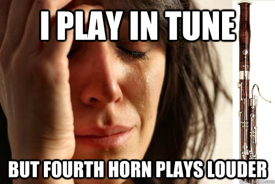 I play in tune but fourth horn plays louder - I play in tune but fourth horn plays louder  First Chair Problems bassoon