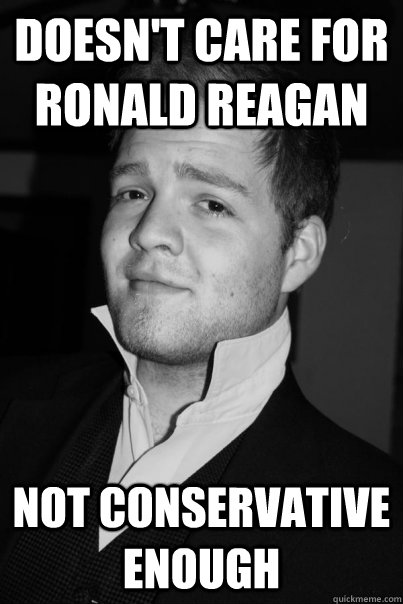 Doesn't care for ronald reagan  NOT CONSERVATIVE ENOUGH  