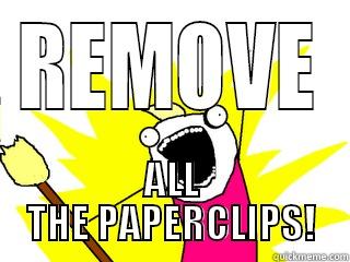 REMOVE ALL THE PAPERCLIPS! All The Things