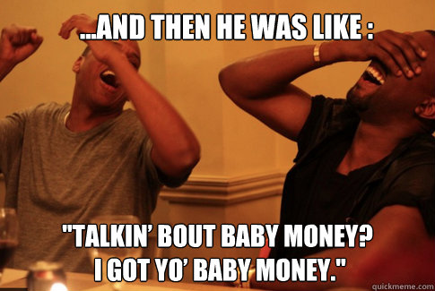 ...and then he was like : 