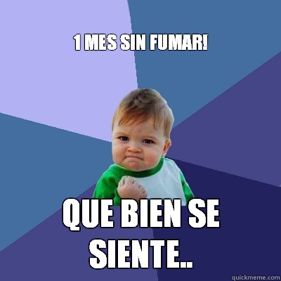 1 MES SIN FUMAR! QUE BIEN SE SIENTE..  Success Kid