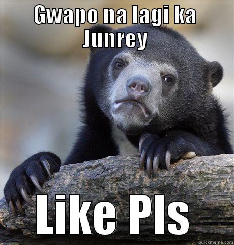 GWAPO NA LAGI KA JUNREY LIKE PLS Confession Bear