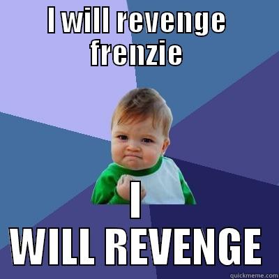 face off - I WILL REVENGE FRENZIE I WILL REVENGE Success Kid