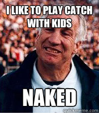 I like to play catch with kids naked  