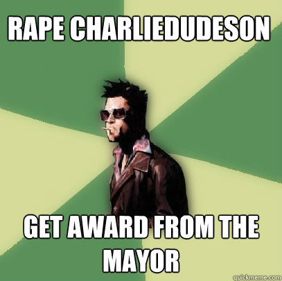 Rape charliedudeson Get award from the mayor  Helpful Tyler Durden