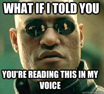 what if i told you you're reading this in my voice  Matrix Morpheus