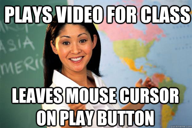 Plays Video for class Leaves Mouse Cursor on play button - Plays Video for class Leaves Mouse Cursor on play button  Unhelpful High School Teacher