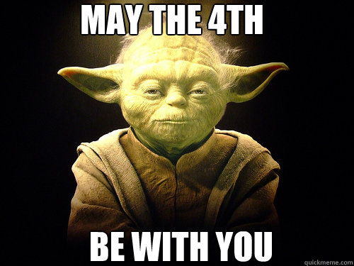 May the 4th Be with you - May the 4th Be with you  May the 4th be with you