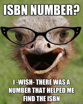 isbn number? i -wish- there was a number that helped me find the isbn  Judgmental Bookseller Ostrich