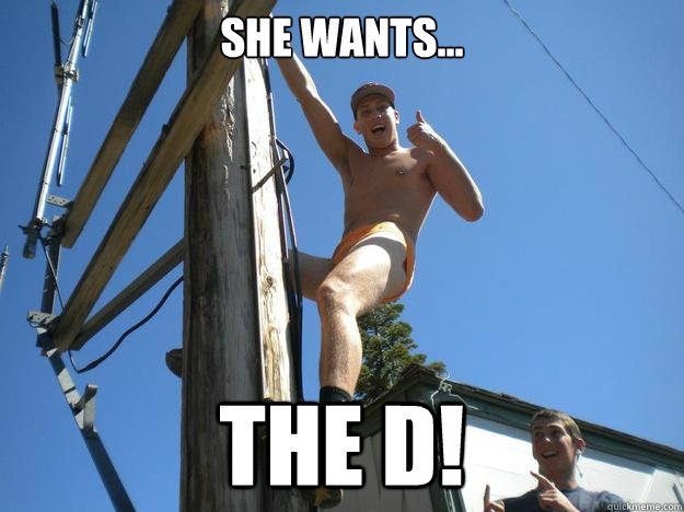 She wants... The D!  