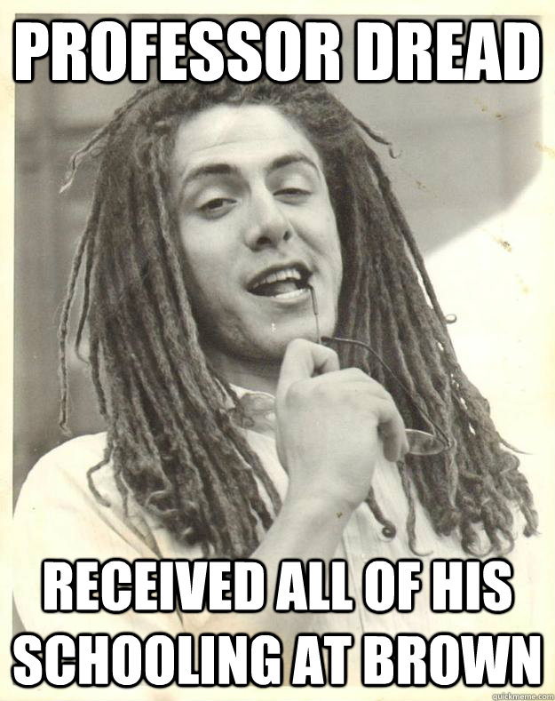 professor dread received all of his schooling at brown  Professor Dread