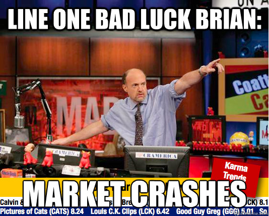 Line one Bad luck Brian: Market crashes  Mad Karma with Jim Cramer