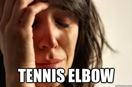  Tennis Elbow  First World Problems