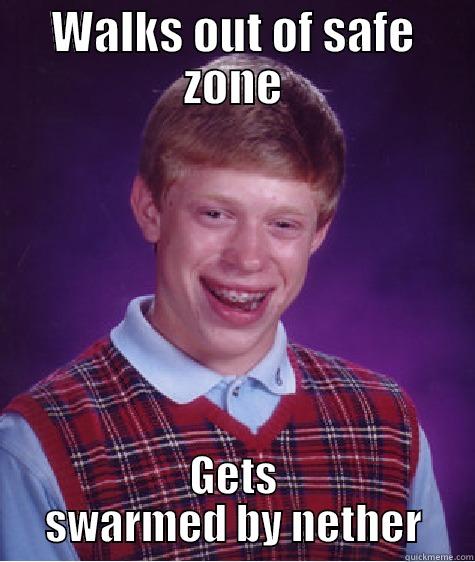 WALKS OUT OF SAFE ZONE GETS SWARMED BY NETHER Bad Luck Brian