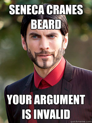 seneca cranes beard  your argument is invalid - seneca cranes beard  your argument is invalid  Seneca Crane