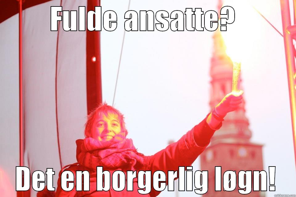 FULDE ANSATTE?  DET EN BORGERLIG LØGN! Misc