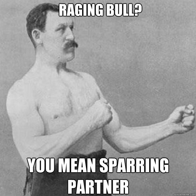Raging Bull? You mean sparring partner - Raging Bull? You mean sparring partner  Misc