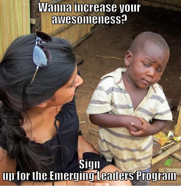 WANNA INCREASE YOUR AWESOMENESS? SIGN UP FOR THE EMERGING LEADERS PROGRAM Skeptical Third World Kid