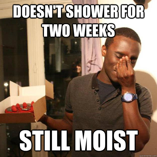 Doesn't Shower for two weeks Still moist - Doesn't Shower for two weeks Still moist  Misc