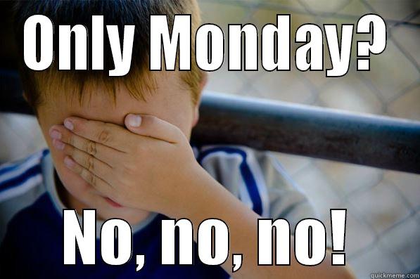 ONLY MONDAY? NO, NO, NO! Confession kid
