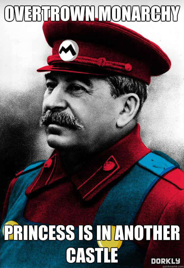 overtrown monarchy princess is in another castle  Mario Stalin