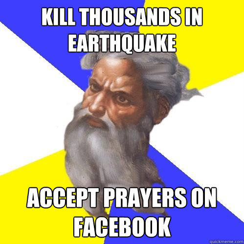 kill thousands in earthquake accept prayers on facebook  Advice God