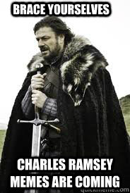 Brace Yourselves Charles Ramsey memes are coming - Brace Yourselves Charles Ramsey memes are coming  Brace Yourselves