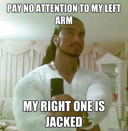 Pay no attention to my left arm My right one is Jacked  Guido Jesus