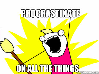 procrastinate on all the things  All The Things