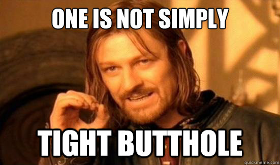 One is Not Simply tight butthole  Boromir