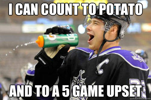 i can count to potato and to a 5 game upset - i can count to potato and to a 5 game upset  Dustin Brown as The Ringer