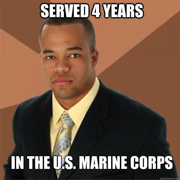 served 4 years in the u.s. marine corps - served 4 years in the u.s. marine corps  Succesful Black Man