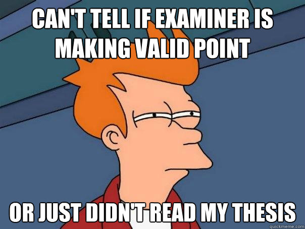 Can't Tell if Examiner is making valid point or just didn't read my thesis - Can't Tell if Examiner is making valid point or just didn't read my thesis  Futurama Fry