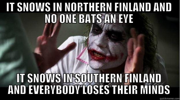 IT SNOWS IN NORTHERN FINLAND AND NO ONE BATS AN EYE IT SNOWS IN SOUTHERN FINLAND AND EVERYBODY LOSES THEIR MINDS Joker Mind Loss