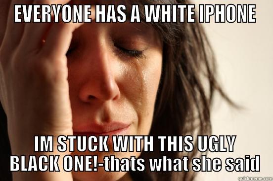 I apple...you pear - EVERYONE HAS A WHITE IPHONE IM STUCK WITH THIS UGLY BLACK ONE!-THATS WHAT SHE SAID First World Problems