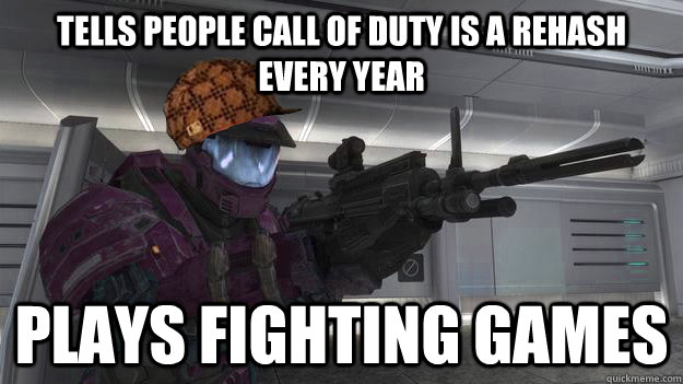 tells people Call of duty is a rehash every year plays fighting games  