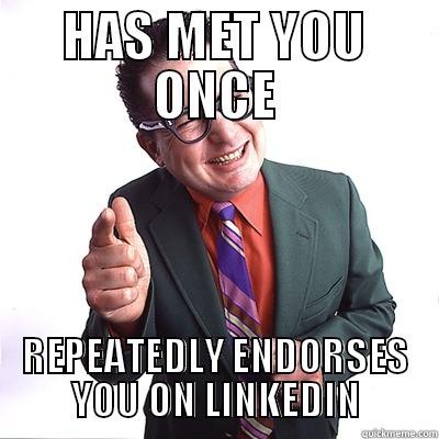 LinkedIn Endorser - HAS MET YOU ONCE REPEATEDLY ENDORSES YOU ON LINKEDIN Misc