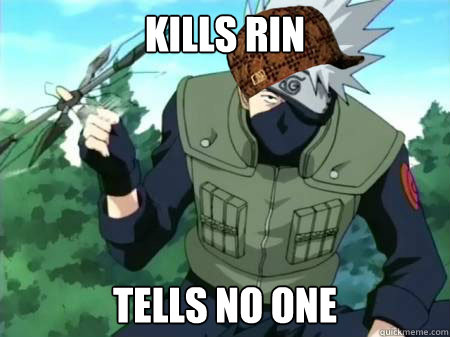 Kills Rin Tells no one  Scumbag Kakashi